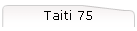 Taiti 75